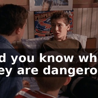 And you know what? They are dangerous.