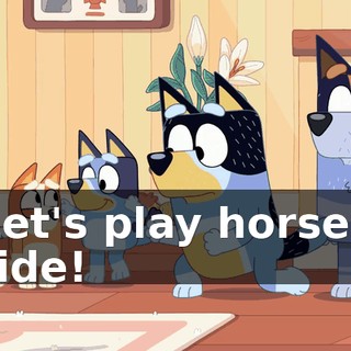 Let's play horsey ride!