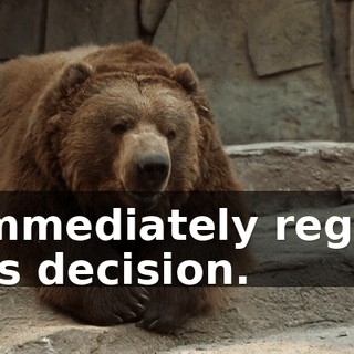 I immediately regret this decision.