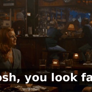 Well, gosh, you look fantastic.