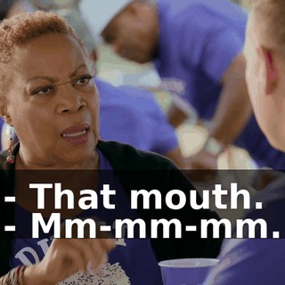 - That mouth. - Mm-mm-mm.