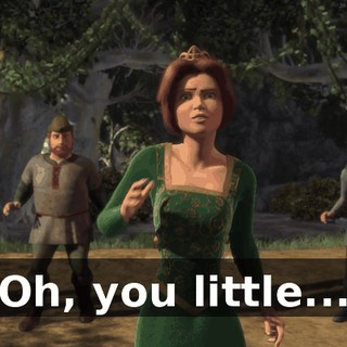 Oh, you little...