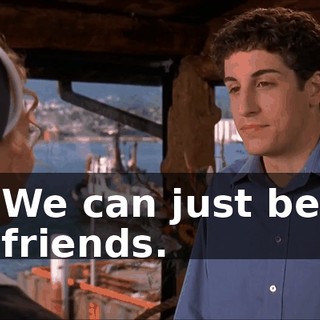 We can just be friends.