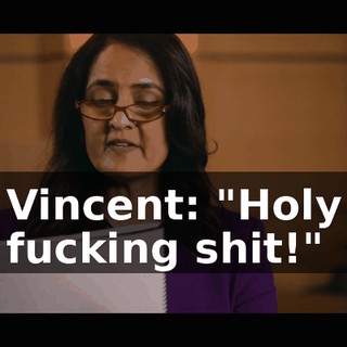 Vincent: "Holy fucking shit!"
