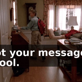 I got your message at school.