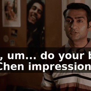 Just, um... do your best Ed Chen impression.