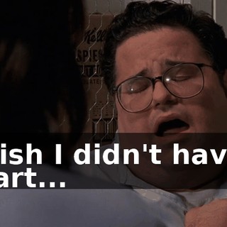 I wish I didn't have a heart...