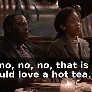 Oh, no, no, no, that is fine. I would love a hot tea.