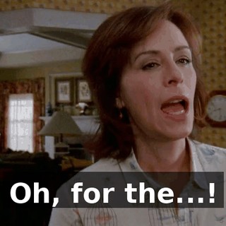 Oh, for the...!