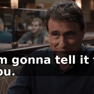 I'm gonna tell it to you.
