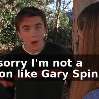 I'm sorry I'm not a moron like Gary Spindler.