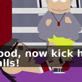 Good, now kick his balls!