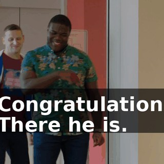 - Congratulations. - There he is.