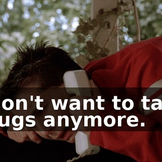 I don't want to take drugs anymore.