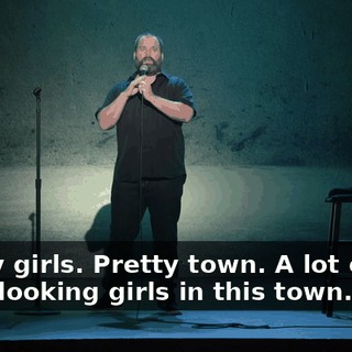 Pretty girls. Pretty town. A lot of good-looking girls in this town. Um...