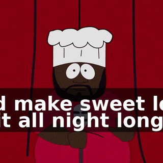 and make sweet love to it all night long.