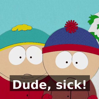 Dude, sick!
