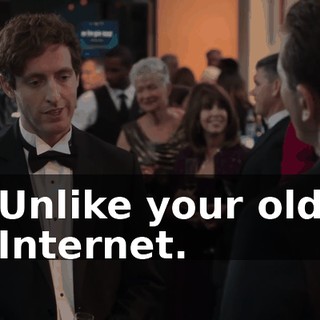 Unlike your old Internet.