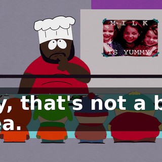 Say, that's not a bad idea.