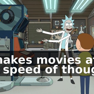 It makes movies at the speed of thought.