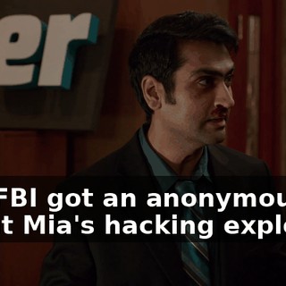 The FBI got an anonymous tip about Mia's hacking exploits.