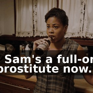 - Sam's a full-on prostitute now.