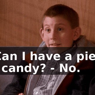 - Can I have a piece of candy? - No.