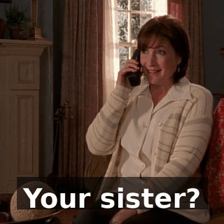 Your sister?