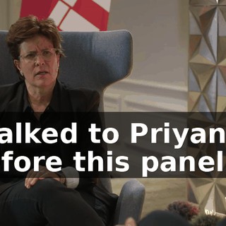 I talked to Priyanka before this panel.
