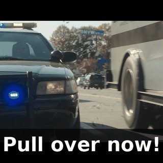 Pull over now!