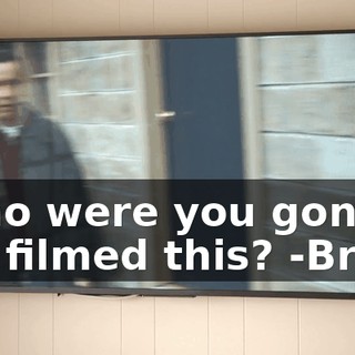 -Who were you gonna say filmed this? -Brian.