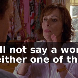 I will not say a word to either one of them.