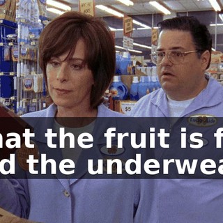 what the fruit is for, and the underwear,