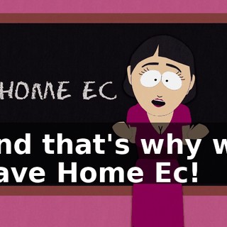 And that's why we have Home Ec!