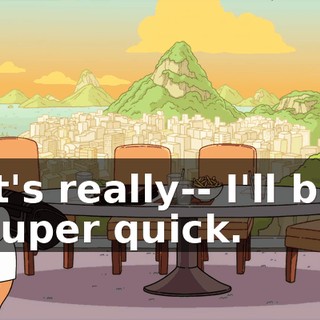 It's really-- I'll be super quick.
