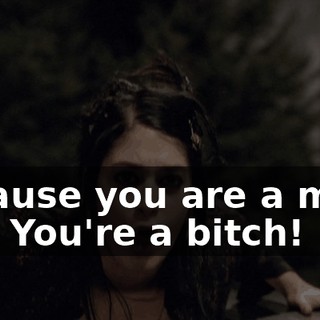 Because you are a mean girl! You're a bitch!