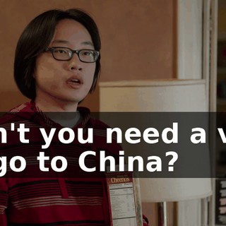 Don't you need a visa to go to China?