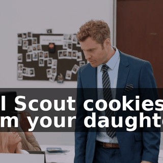 Girl Scout cookies from your daughter?
