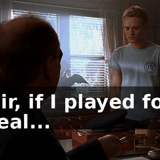 Sir, if I played for real...