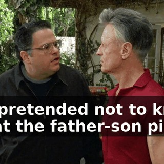 You pretended not to know me at the father-son picnic.