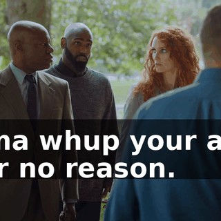 I'ma whup your ass for no reason.