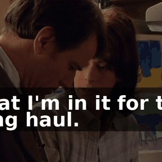 That I'm in it for the long haul.