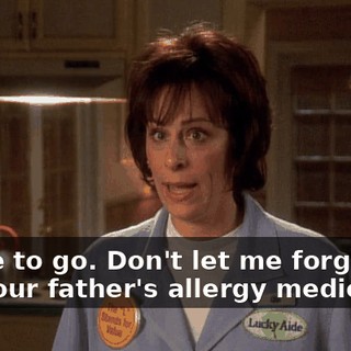 I have to go. Don't let me forget to get your father's allergy medication