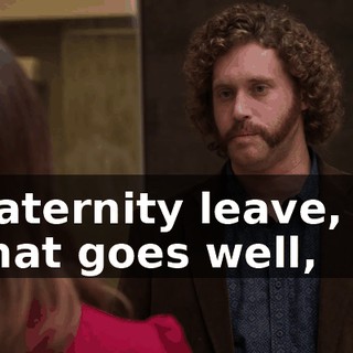 paternity leave, if that goes well,