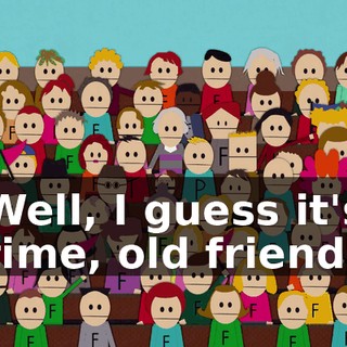 Well, I guess it's time, old friend.