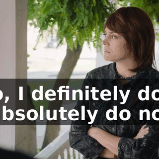 - No, I definitely don't. - I absolutely do not.