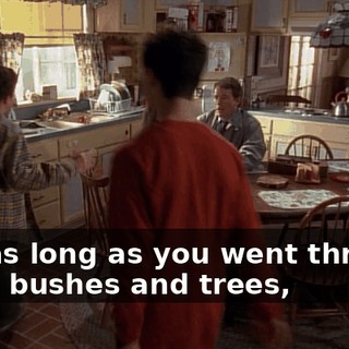 just as long as you went through some bushes and trees,