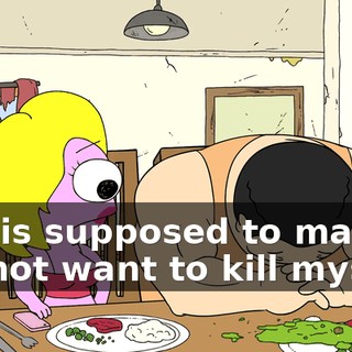 Is this supposed to make me not want to kill myself?