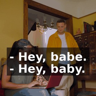 - Hey, babe. - Hey, baby.