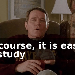 Of course, it is easier to study